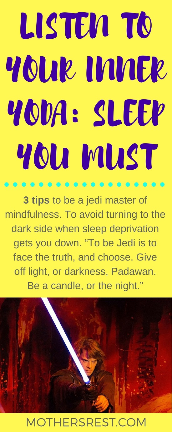 3 tips to be a jedi master of mindfulness - to avoid turning to the dark side when sleep deprivation gets you down