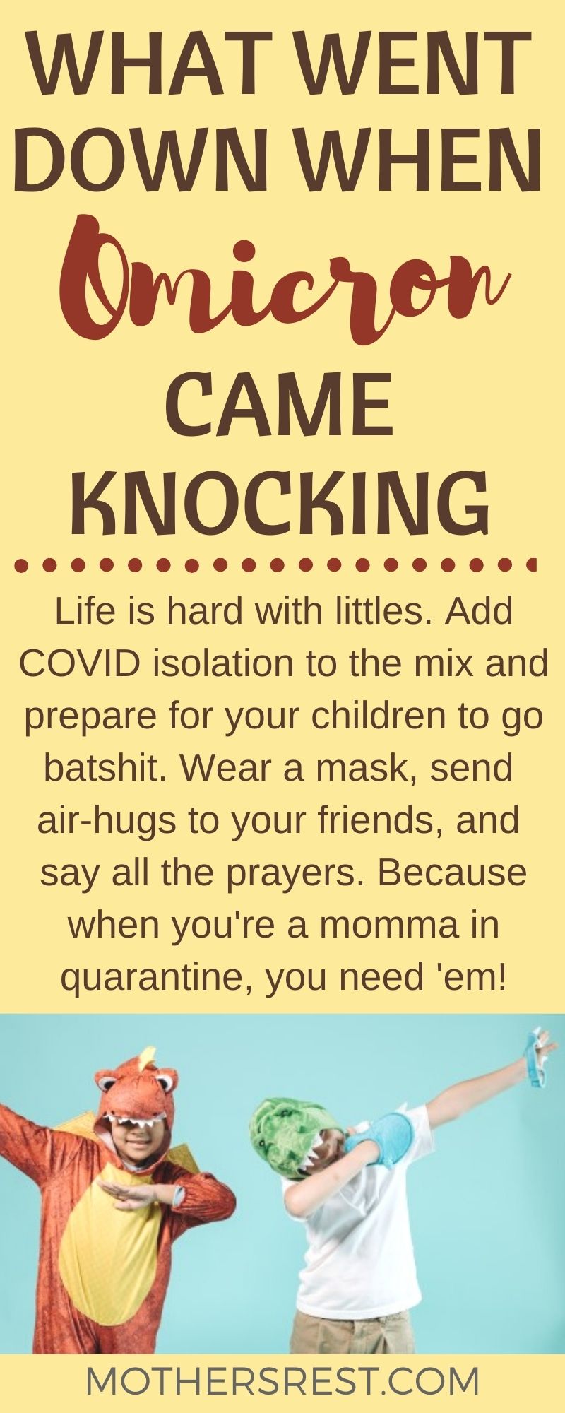 Life is hard with littles. Add COVID isolation to the mix and prepare for your children to go batshit. Wear a mask, send air-hugs to your friends, and say all the prayers. Because when you are a momma in quarantine, you need them!
