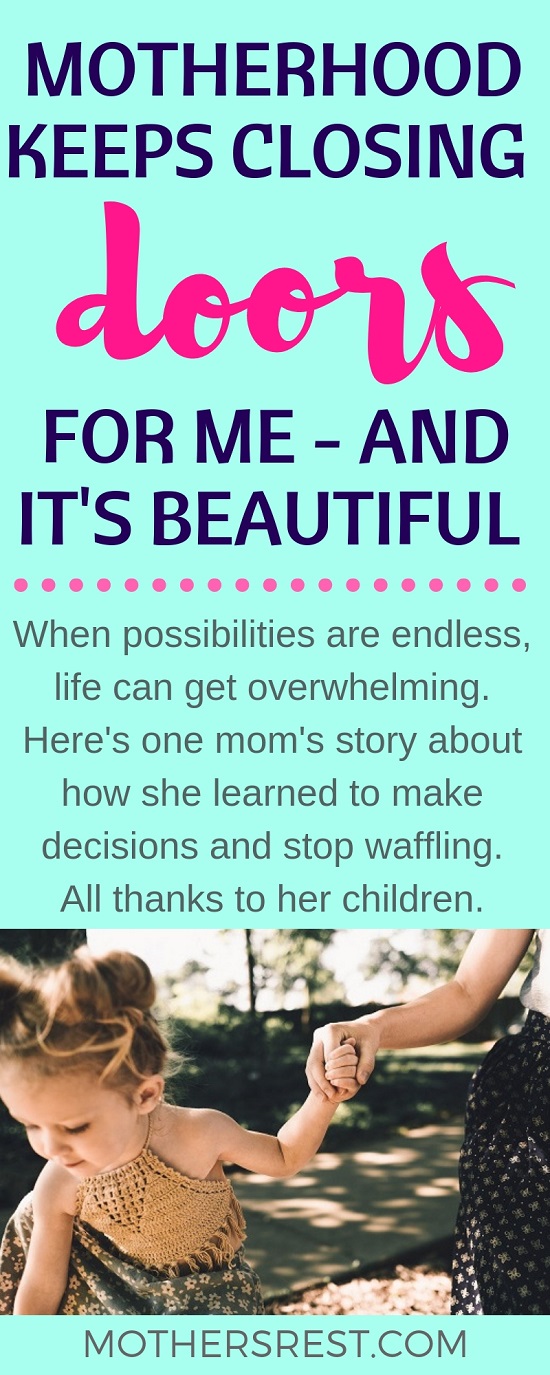 When possibilities are endless, life can get overwhelming. Here's one mom's story about how she learned to make decisions and stop waffling. All thanks to her children.