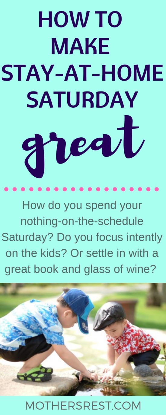 How do you spend your nothing-on-the-schedule Saturday? Do you focus intently on the kids? Or settle in with a great book and glass of wine?