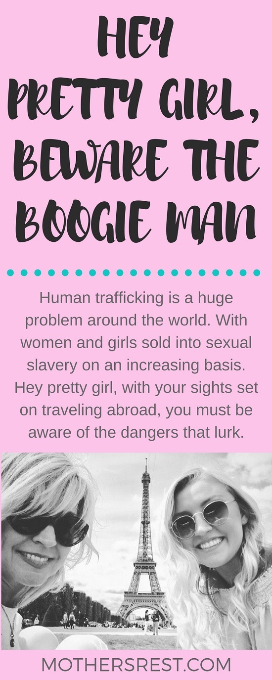 Human trafficking is a significant problem around the world. With women and girls sold into sexual slavery on an increasing basis. Hey pretty girl, with your sights set on traveling abroad, you must be aware of the dangers that lurk. The boogie man is real.