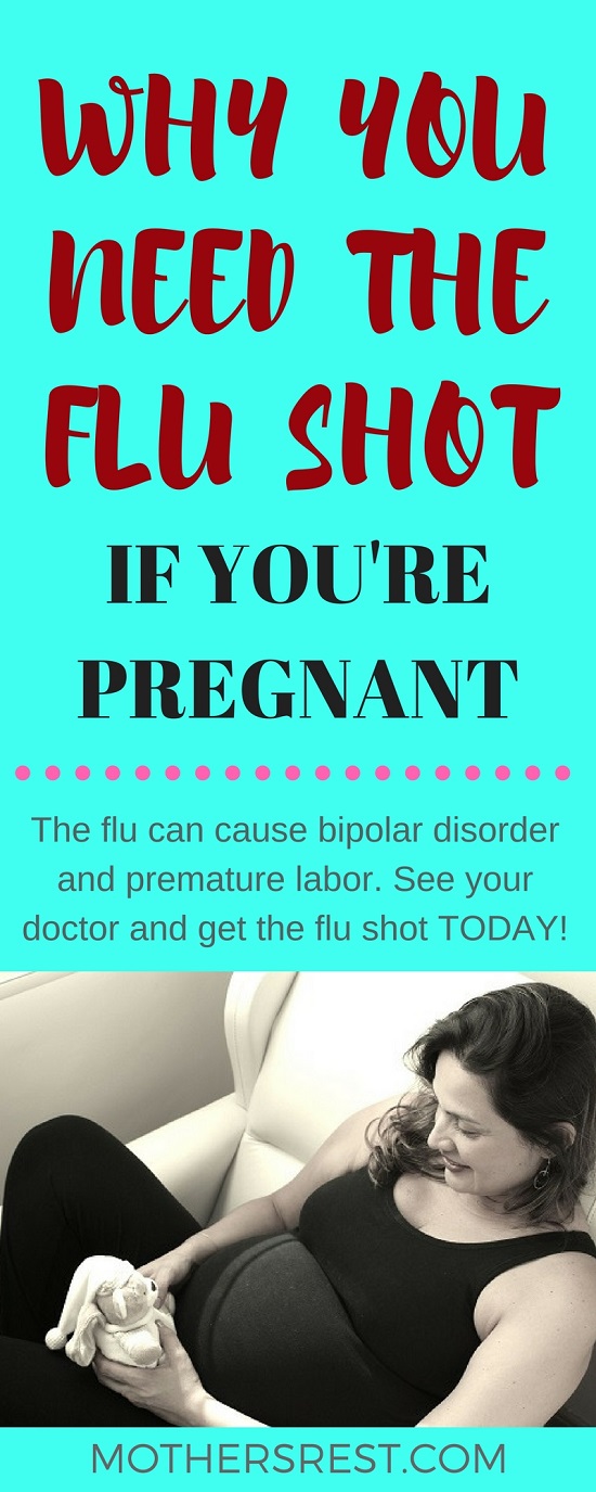 The flu can cause bipolar disorder and premature labor. See your doctor and get the flu shot TODAY! Plus, 10 tips to help you avoid the flu - whether you're pregnant or not.