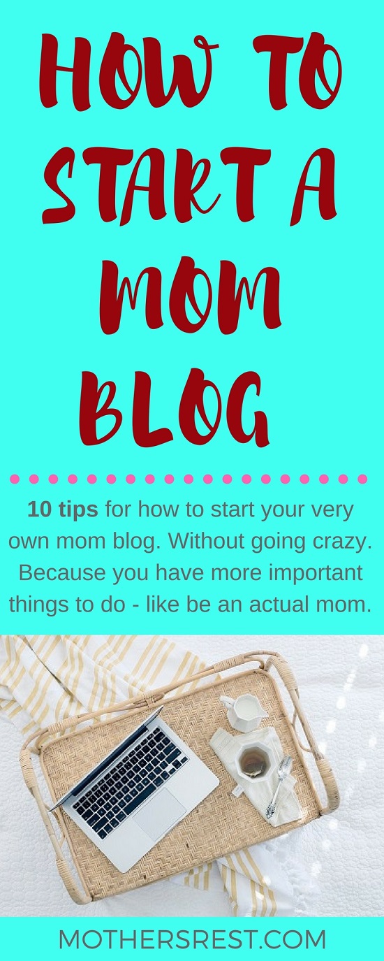 10 tips for how to start a mom blog without going crazy - because you have more important things to do (like be an actual mom)