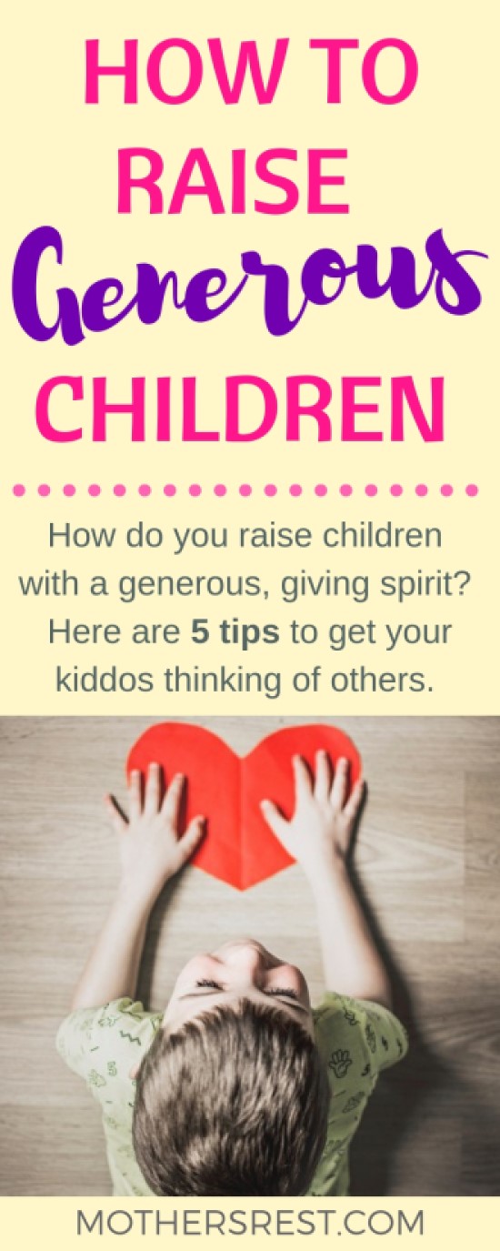 How do you raise children with a generous, giving spirit? Here are 5 tips to get your kiddos thinking of others.