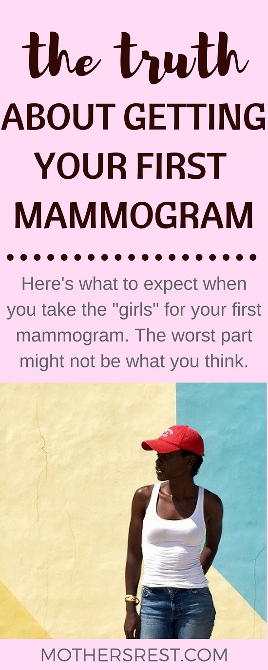 Here's what to expect when you take THE GIRLS for your first mammogram. The worst part might not be what you think.