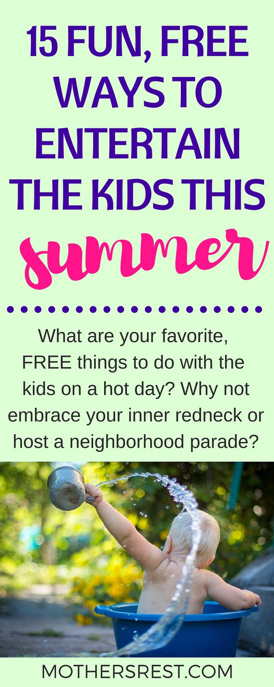 What are your favorite, FREE things to do with the kids on a hot day? Why not embrace your inner redneck or host a neighborhood parade?