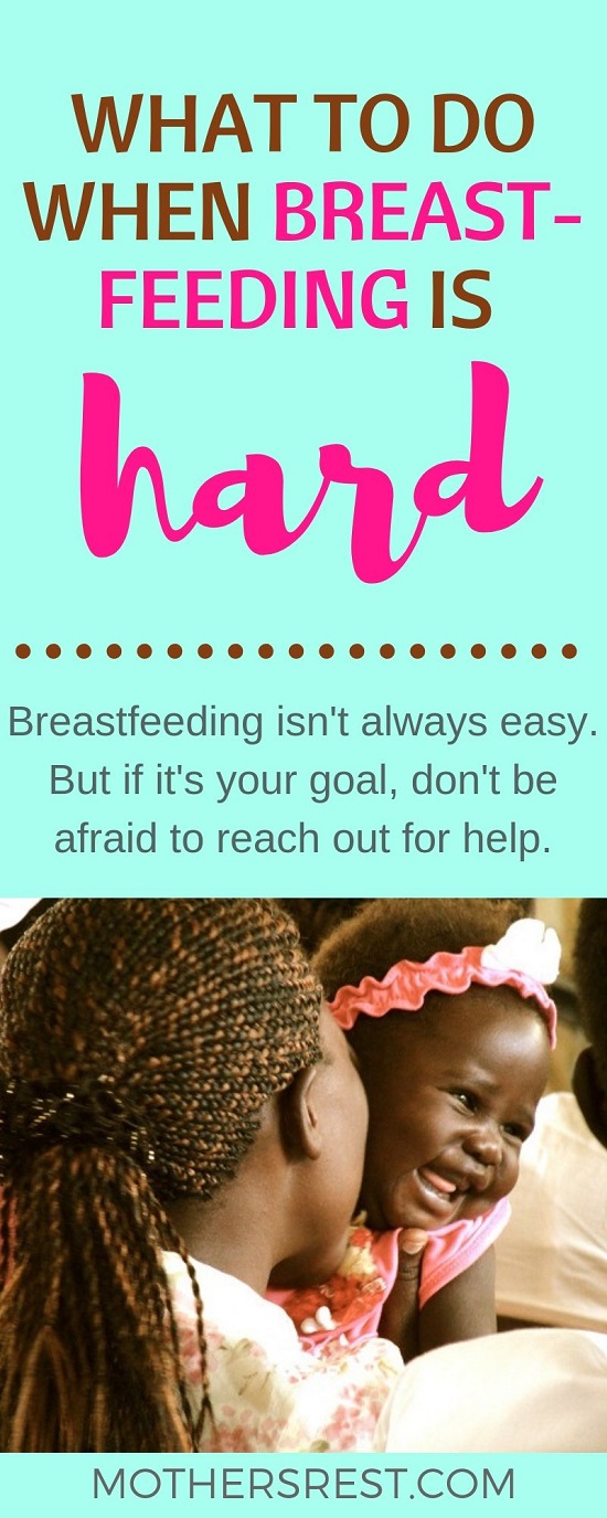 Breastfeeding is not always easy. But if it is your goal, do not be afraid to reach out for help.