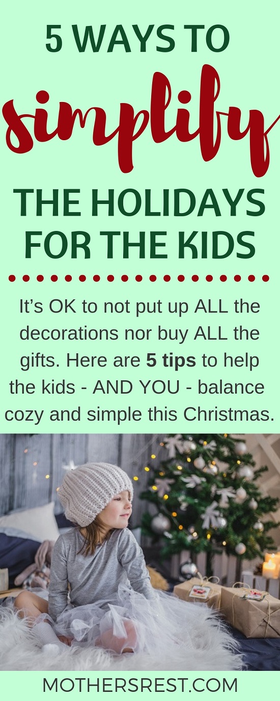 It is OK to not put up ALL the decorations or buy ALL the gifts. Here are 5 tips to help the kids - AND YOU - balance cozy and simple this Christmas.