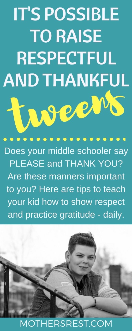 Does your middle schooler say PLEASE and THANK YOU? Are these manners important to you? Here are tips to teach your kid how to show respect and practice gratitude - daily.