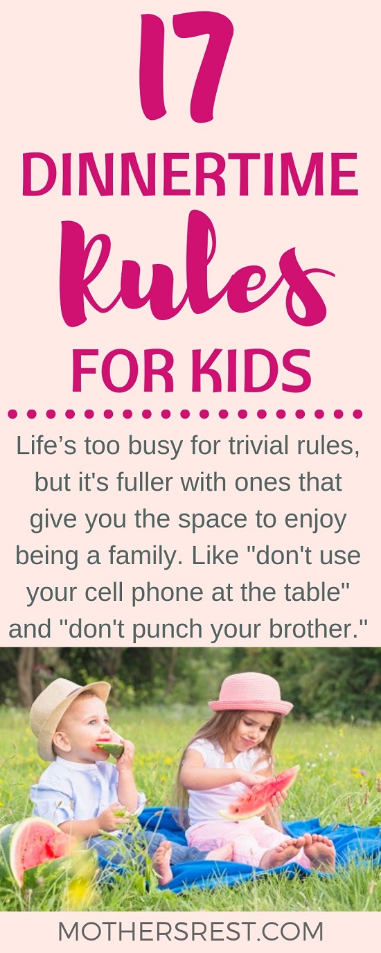 Life’s too busy for trivial rules, but it's fuller with ones that give you the space to enjoy being a family. Like: Don't use your cell phone at the table, and Don't punch your brother.