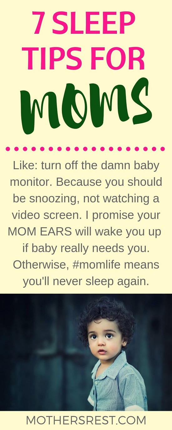 Like: turn off the damn baby monitor. Because you should be snoozing, not watching a video screen. I promise your MOM EARS will wake you up if baby really needs you. Otherwise, momlife means you will never sleep again.