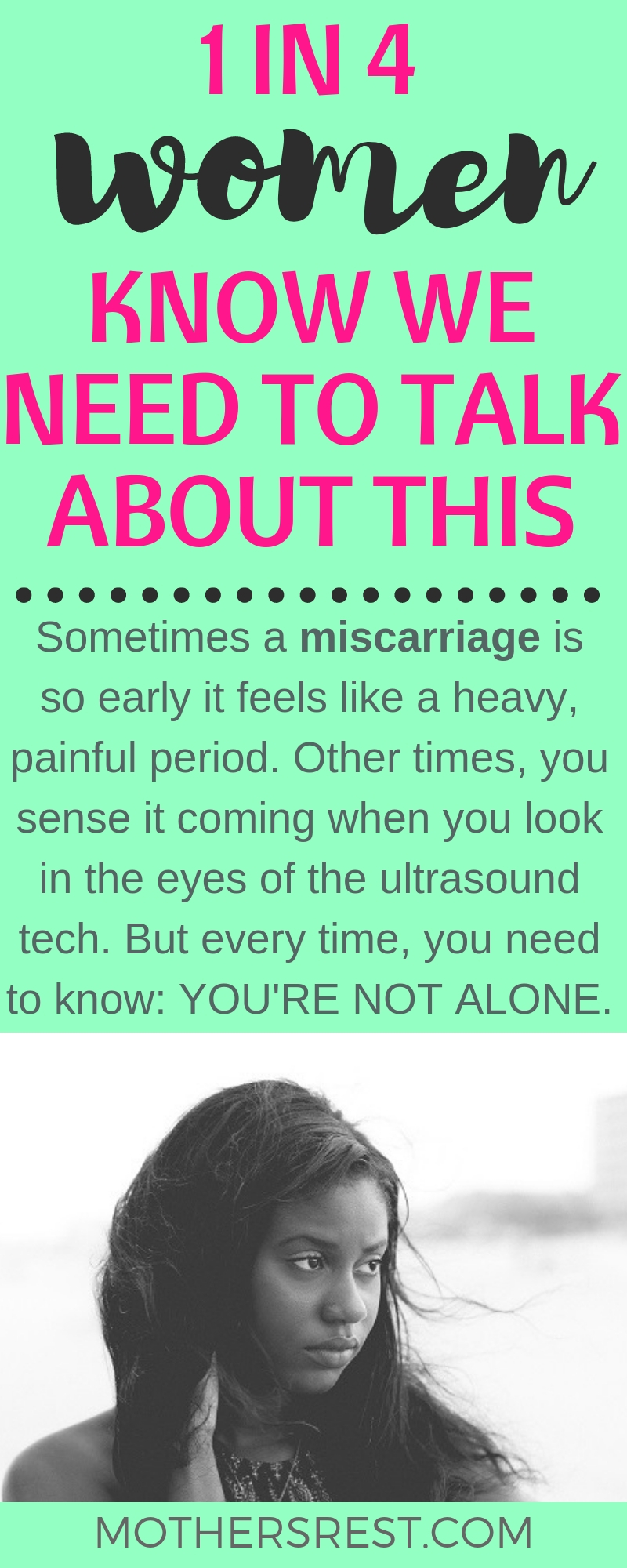 Sometimes a miscarriage is so early it feels like a heavy, painful period. Other times, you sense it coming when you look in the eyes of the ultrasound tech. But every time, you need to know: YOU ARE NOT ALONE.