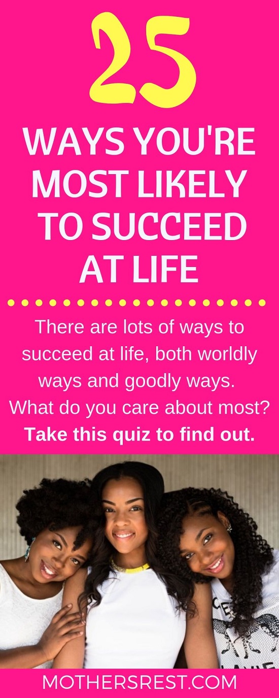 There are lots of ways to succeed at life, both worldly ways and goodly ways. What do you care about most? Take this quiz to find out.