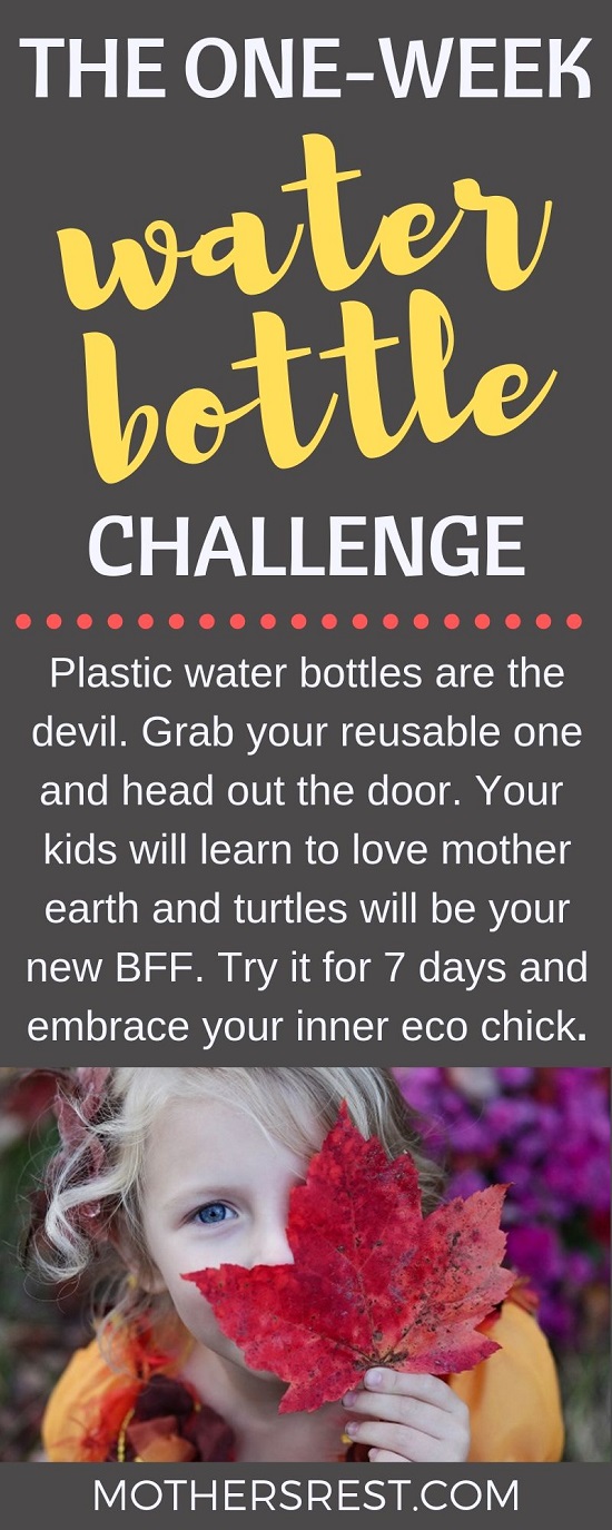 Plastic water bottles are the devil. Grab your reusable one and head out the door. Your kids will learn to love mother earth and turtles will be your new BFF. Try it for 7 days and embrace your inner eco chick.