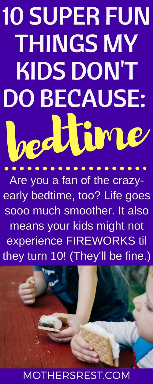  Are you a fan of the crazy-early bedtime, too? Life goes sooo much smoother. It also means your kids might not experience FIREWORKS til they turn 10! (They'll be fine.)