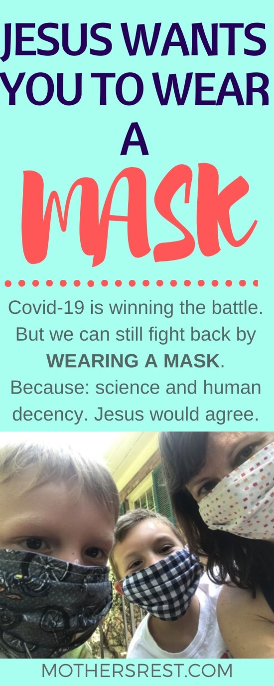 Covid-19 is winning the battle. But we can still fight back by WEARING A MASK. Because: science and human decency. Jesus would agree.