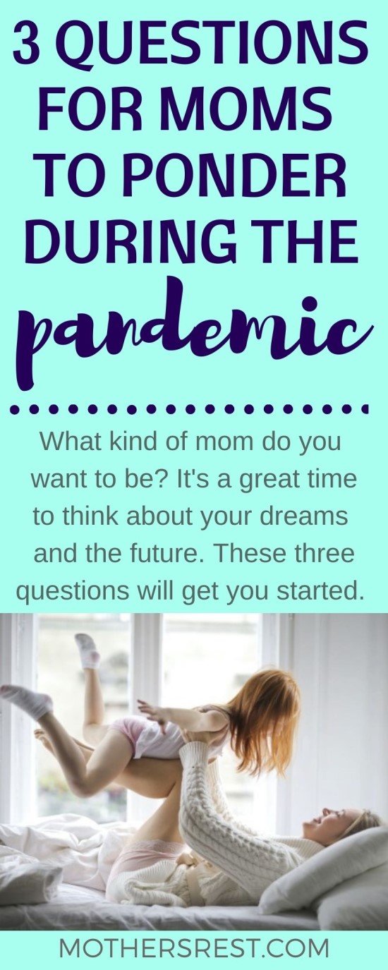 What kind of mom do you want to be? It is a great time to think about your dreams and the future. These three questions will get you started.