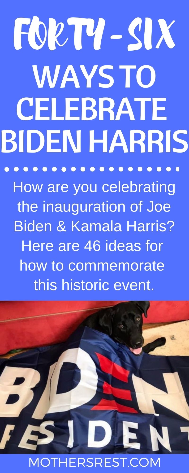 How are you celebrating the inauguration of Joe Biden and Kamala Harris? Here are 46 ideas for how to commemorate this historic event.