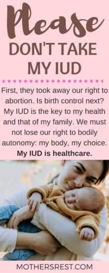 First, they took away our right to abortion. Is birth control next? My IUD is the key to my health and that of my family. We must not lose our right to bodily autonomy: my body, my choice. My IUD is healthcare.